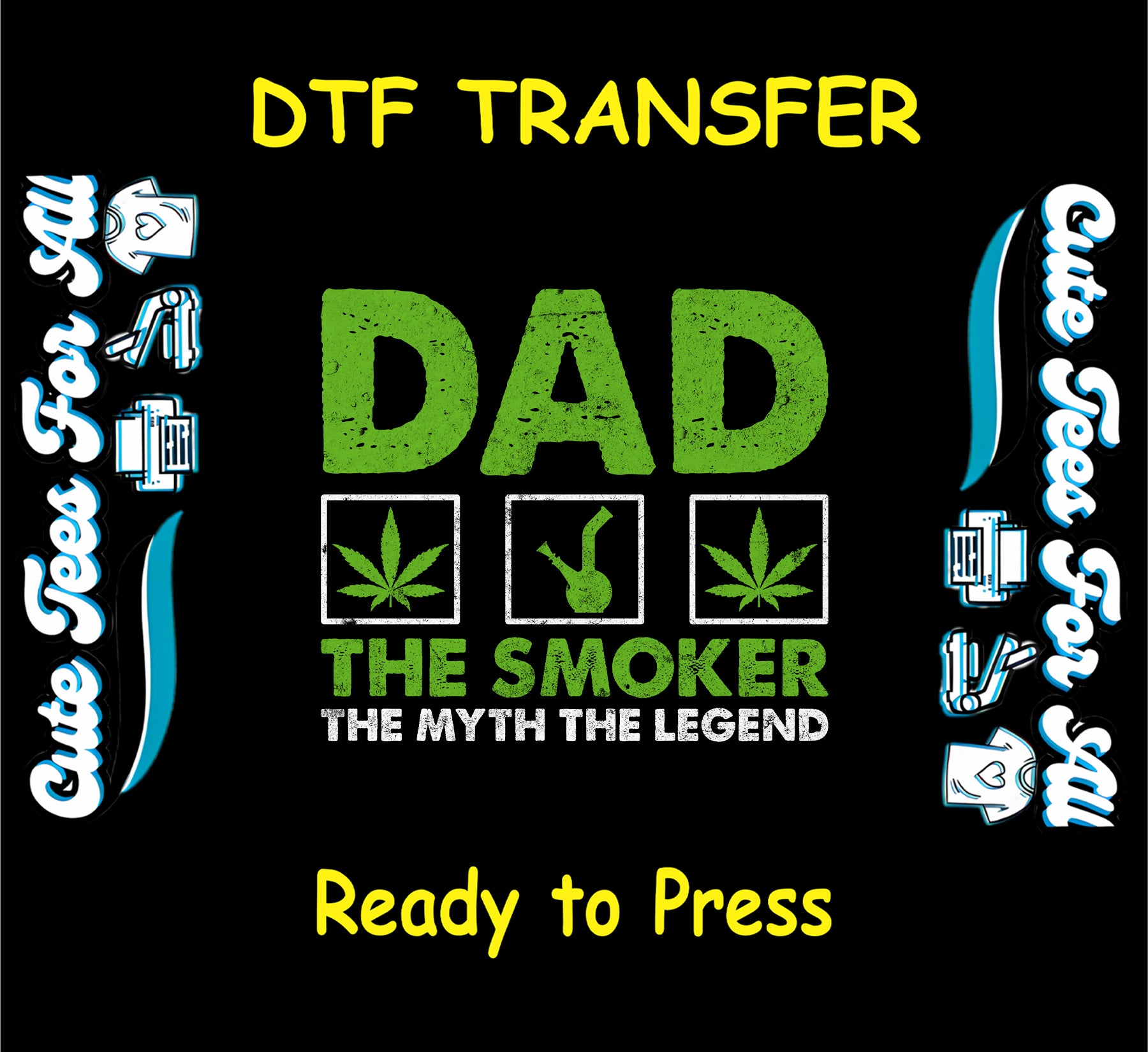 DTF transfer with green text reading Dad The Smoker The Myth The Legend and weed icons.