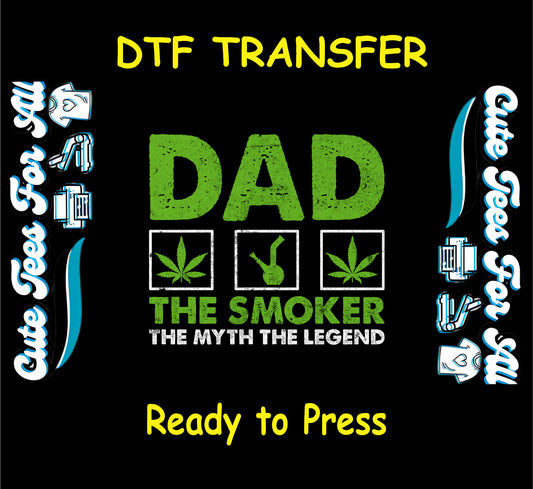 DTF transfer with green text reading Dad The Smoker The Myth The Legend and weed icons.