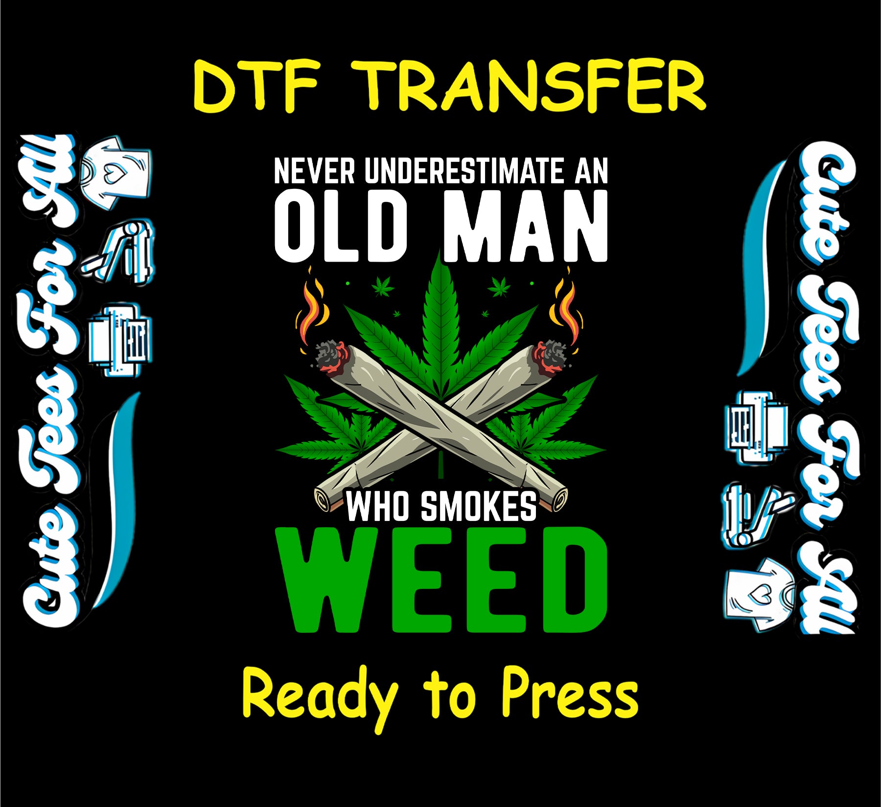 DTF transfer with burning joints, weed leaf, and text saying never underestimate an old man who smokes weed.