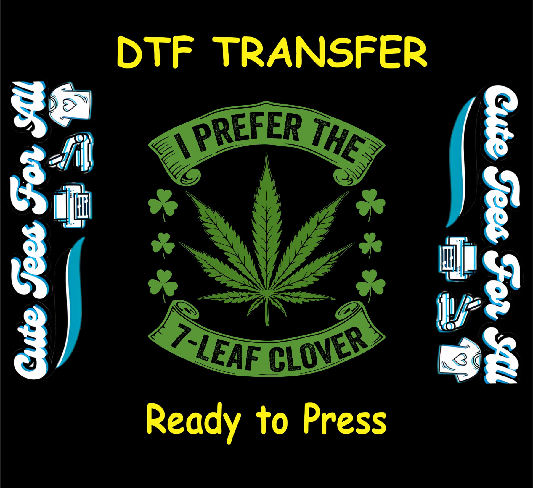 Cannabis leaf with shamrocks and “I Prefer the 7-Leaf Clover” quote for DTF transfer.