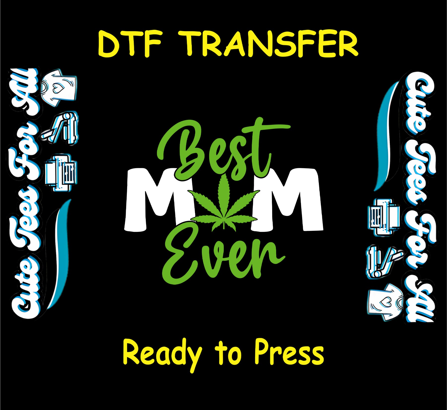 Best Mom Ever text with cannabis leaf replacing the “O” in Mom for DTF transfer.