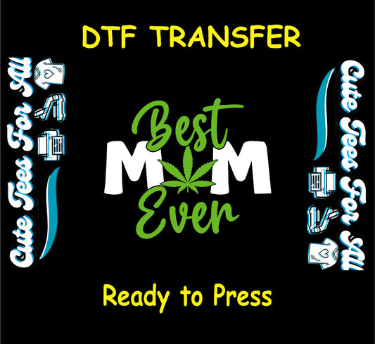 Best Mom Ever text with cannabis leaf replacing the “O” in Mom for DTF transfer.