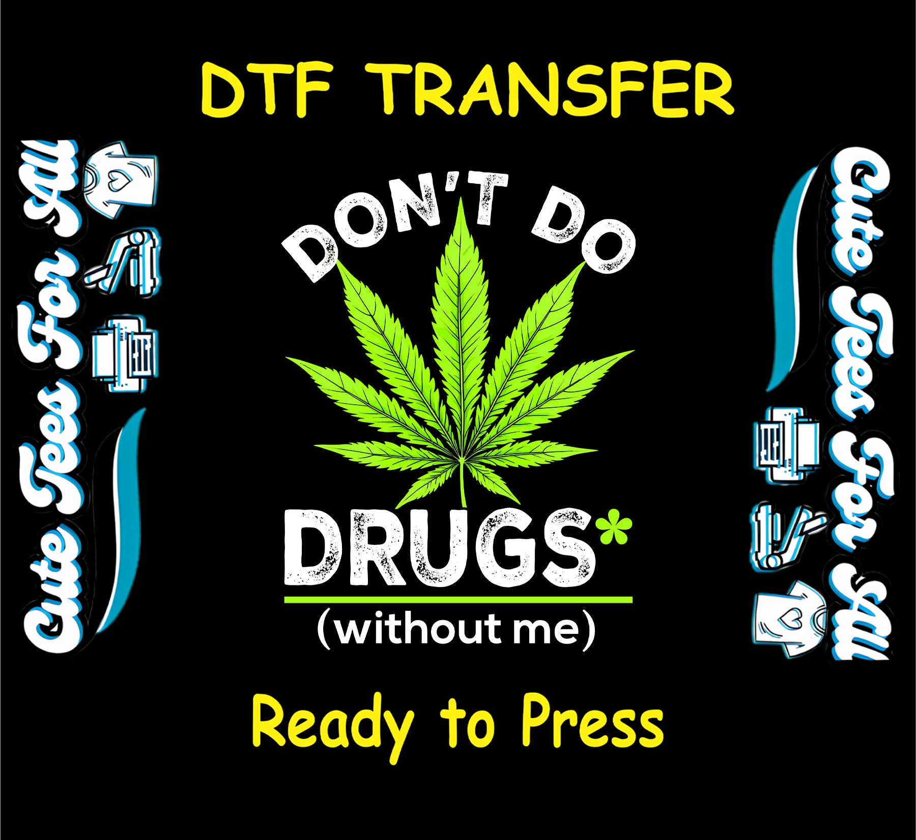 Green cannabis leaf with “Don’t Do Drugs Without Me” funny quote for DTF transfer.