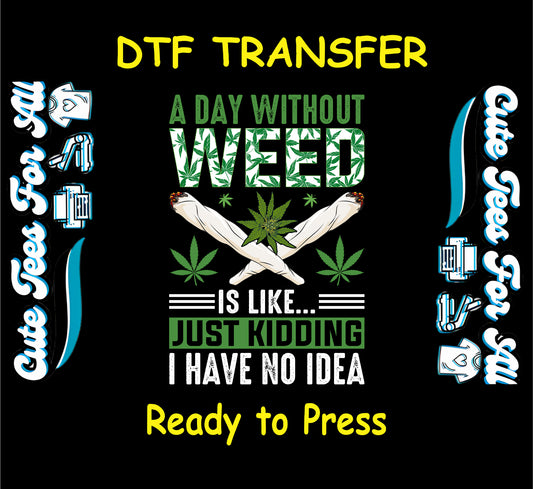 Crossed joints and cannabis leaves with “A Day Without Weed Just Kidding” quote for DTF transfer.