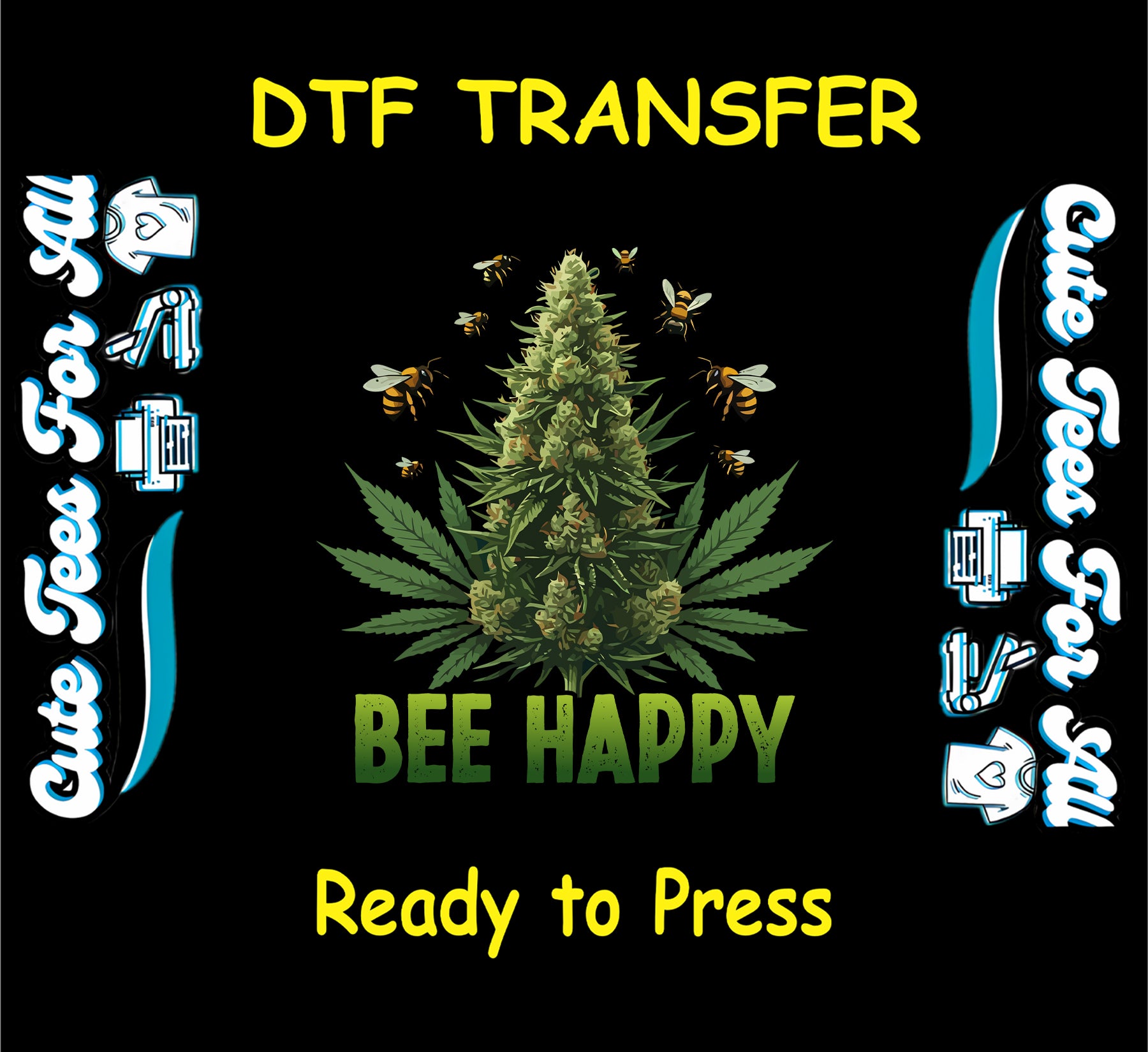 DTF transfer with cannabis bud, bees, and “Bee Happy” text.