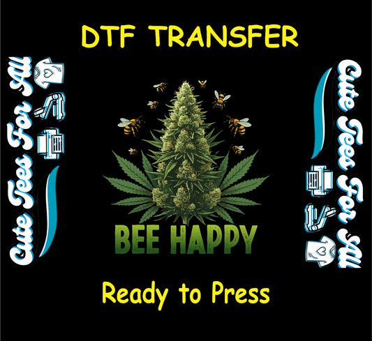 DTF transfer with cannabis bud, bees, and “Bee Happy” text.