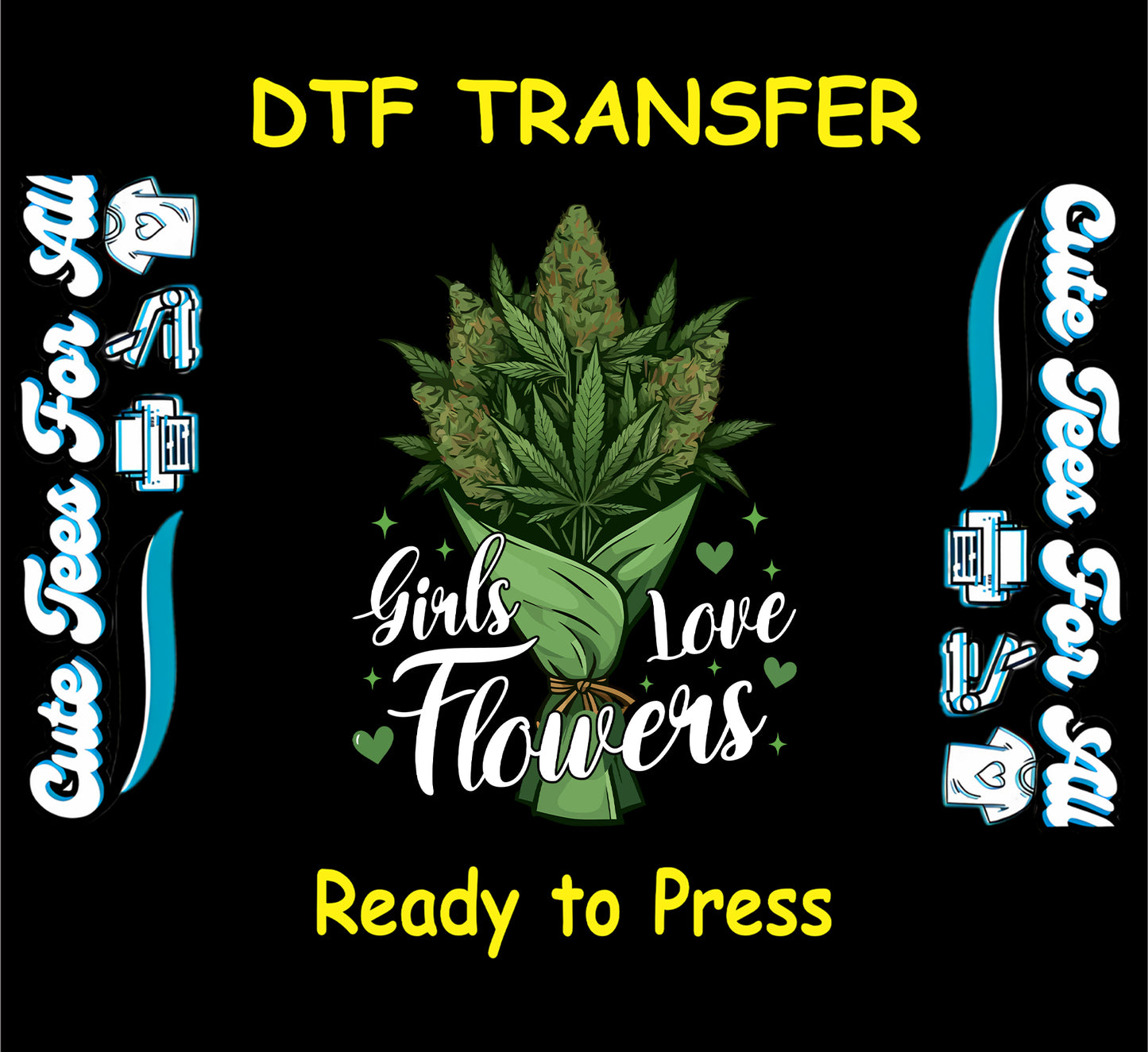 DTF transfer with cannabis bouquet and “Girls Love Flowers” text

