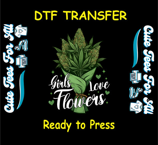 DTF transfer with cannabis bouquet and “Girls Love Flowers” text

