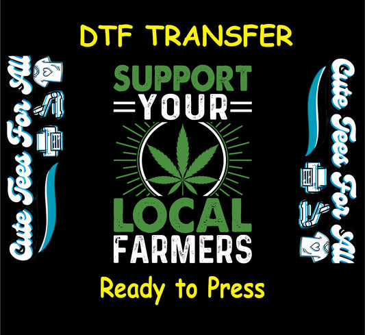 DTF transfer with cannabis leaf and “Support Your Local Farmers” text.