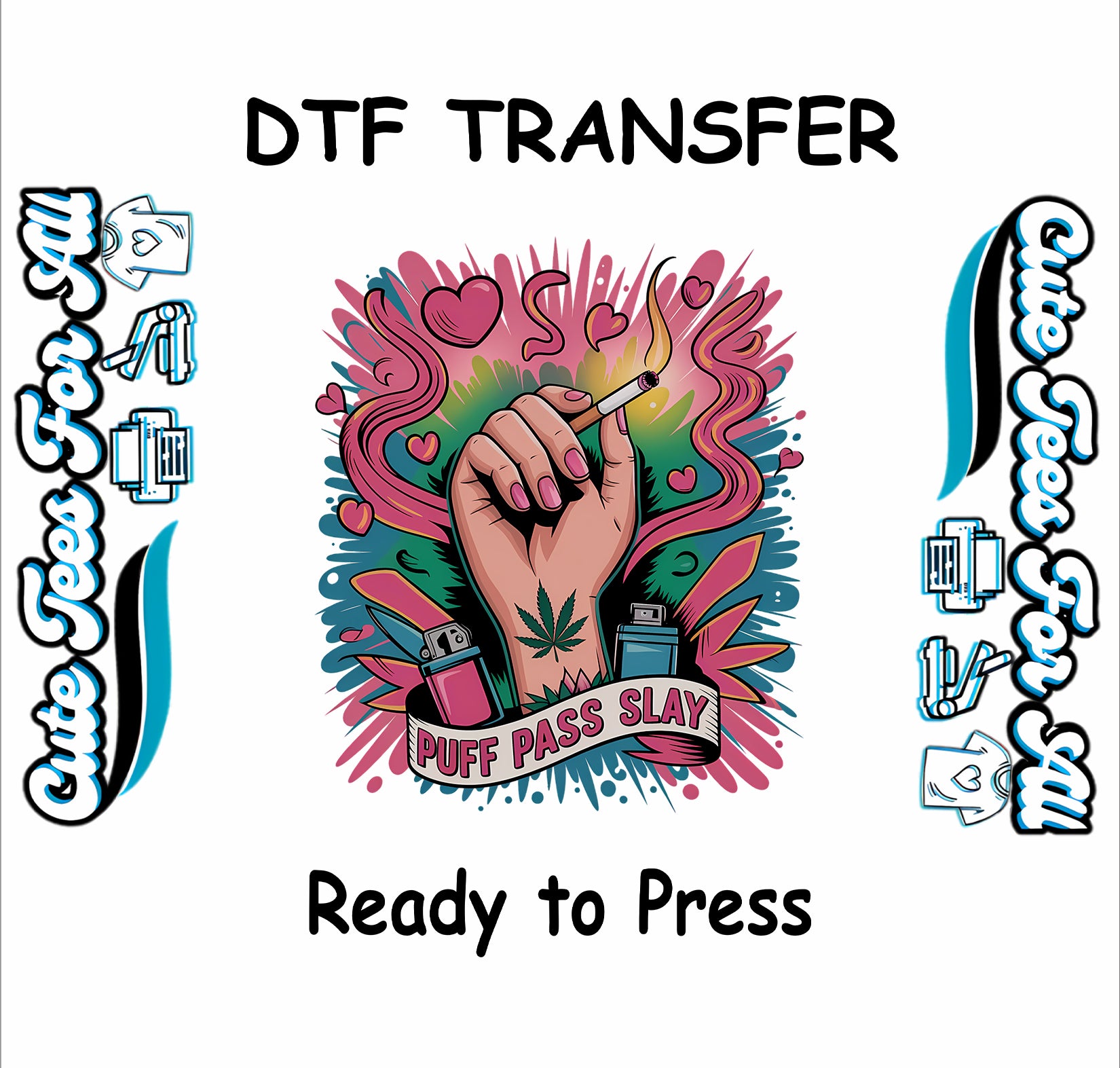 DTF transfer with hand holding joint, hearts, and “Puff Pass Slay” banner.