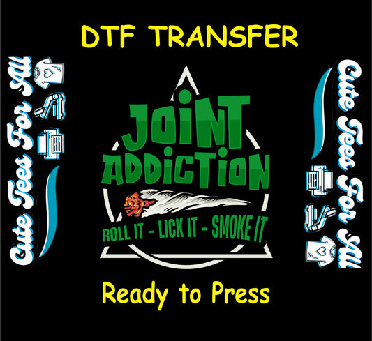 DTF transfer with lit joint and “Joint Addiction” plus smoking steps quote.