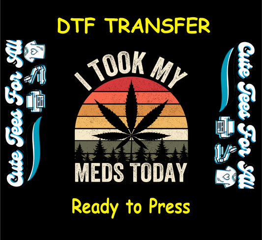 DTF transfer with cannabis leaf, retro sunset, and “I Took My Meds Today” quote.