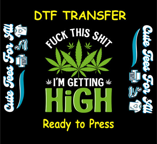 DTF transfer with bold cannabis leaf and “I’m Getting High” sarcastic quote.