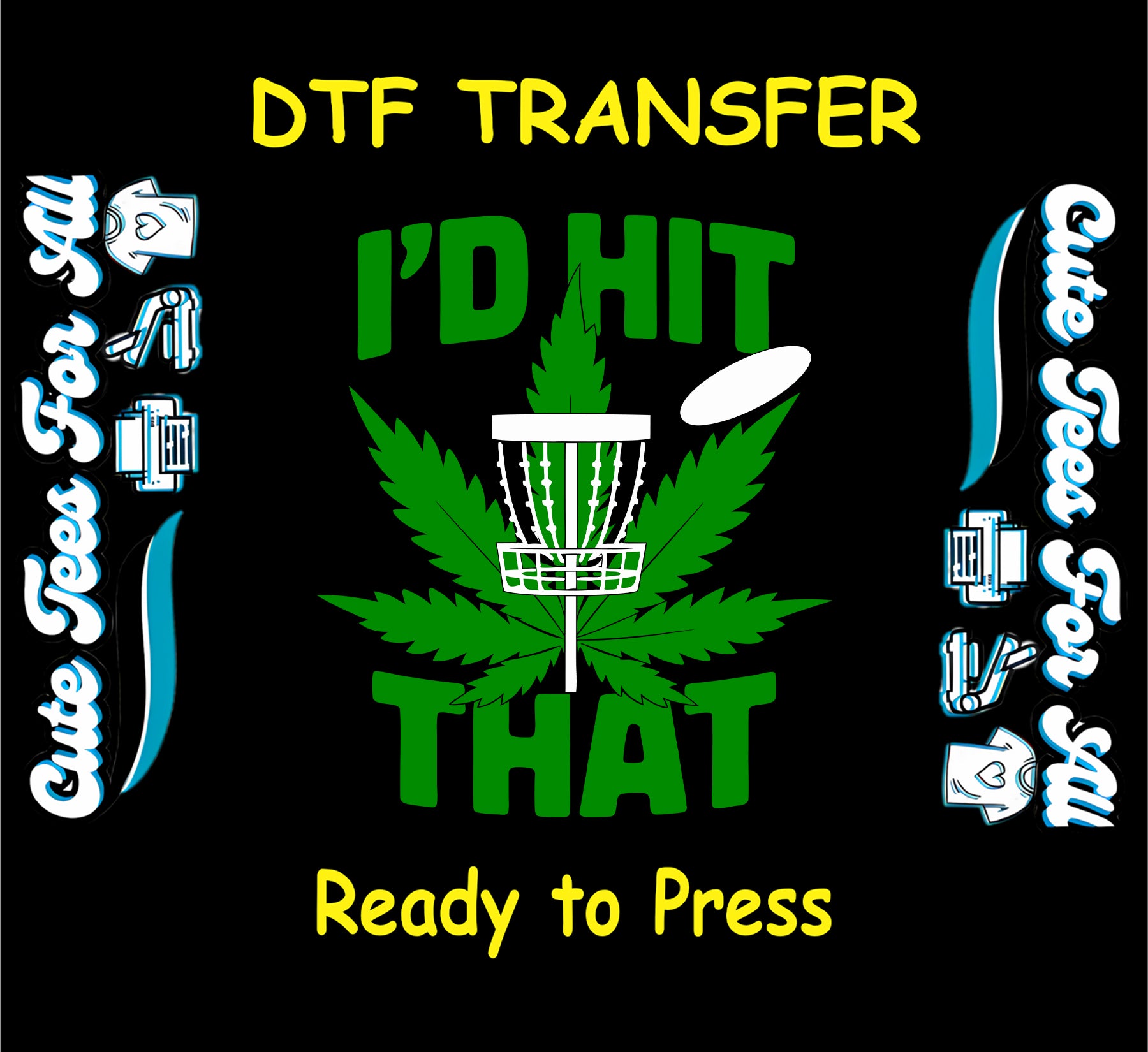 DTF transfer with cannabis leaf, disc golf basket, and “I’d Hit That” quote.