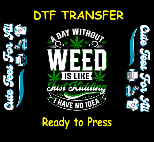 DTF transfer with bold weed quote and cannabis leaves, white and green lettering.
