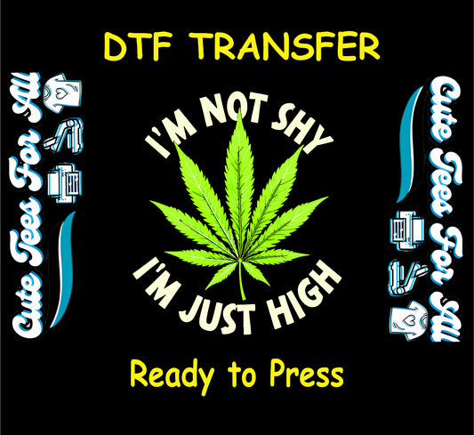 DTF transfer with bright cannabis leaf and “I’m Not Shy I’m Just High” quote.