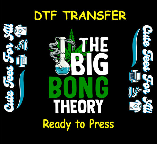 DTF transfer with bong, cannabis leaf, and “The Big Bong Theory” quote.