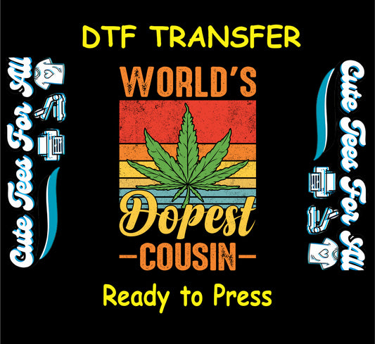 Cannabis DTF Transfer Iron On Heat Transfer - Ready to Press, World’s Dopest Cousin DTF Transfer 6277
