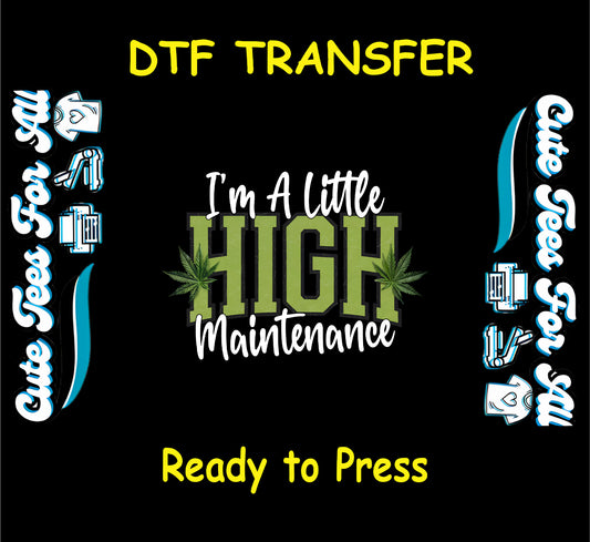 DTF transfer with “I’m a Little High Maintenance” quote and cannabis leaves

