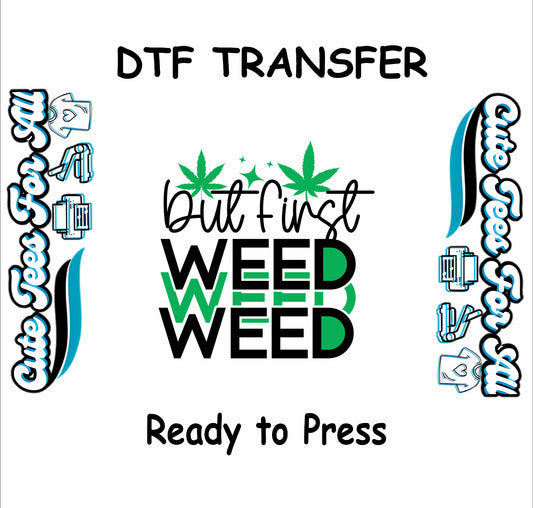 But First Weed Weed Weed text with green cannabis leaves.