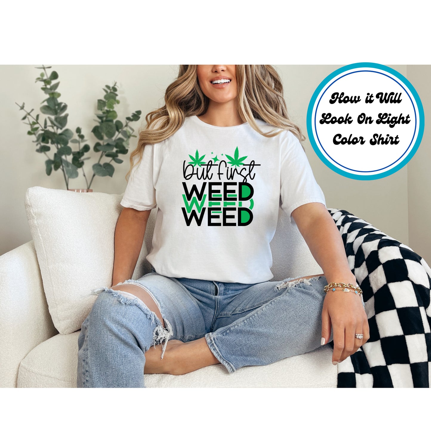 Cannabis DTF Transfer Iron On Heat Transfer - Ready to Press, But First Weed DTF Transfer 6297