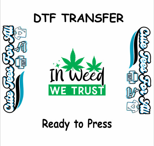 In Weed We Trust DTF transfer with green cannabis leaves and bold font