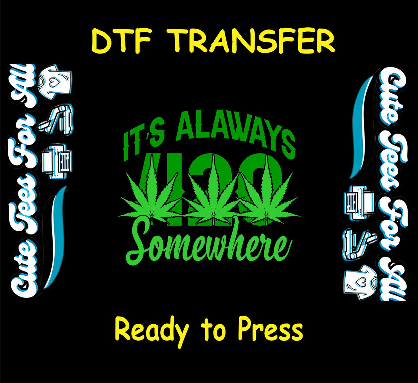 It’s Always 420 Somewhere DTF transfer with green cannabis leaves and text