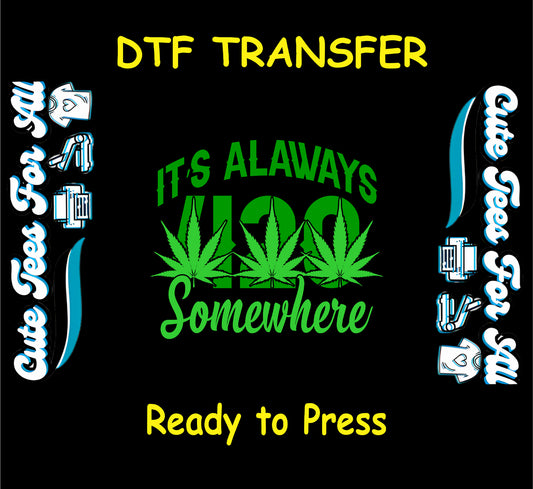 It’s Always 420 Somewhere DTF transfer with green cannabis leaves and text