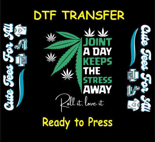 DTF transfer with cannabis leaves and quote Joint a Day Keeps the Stress Away.