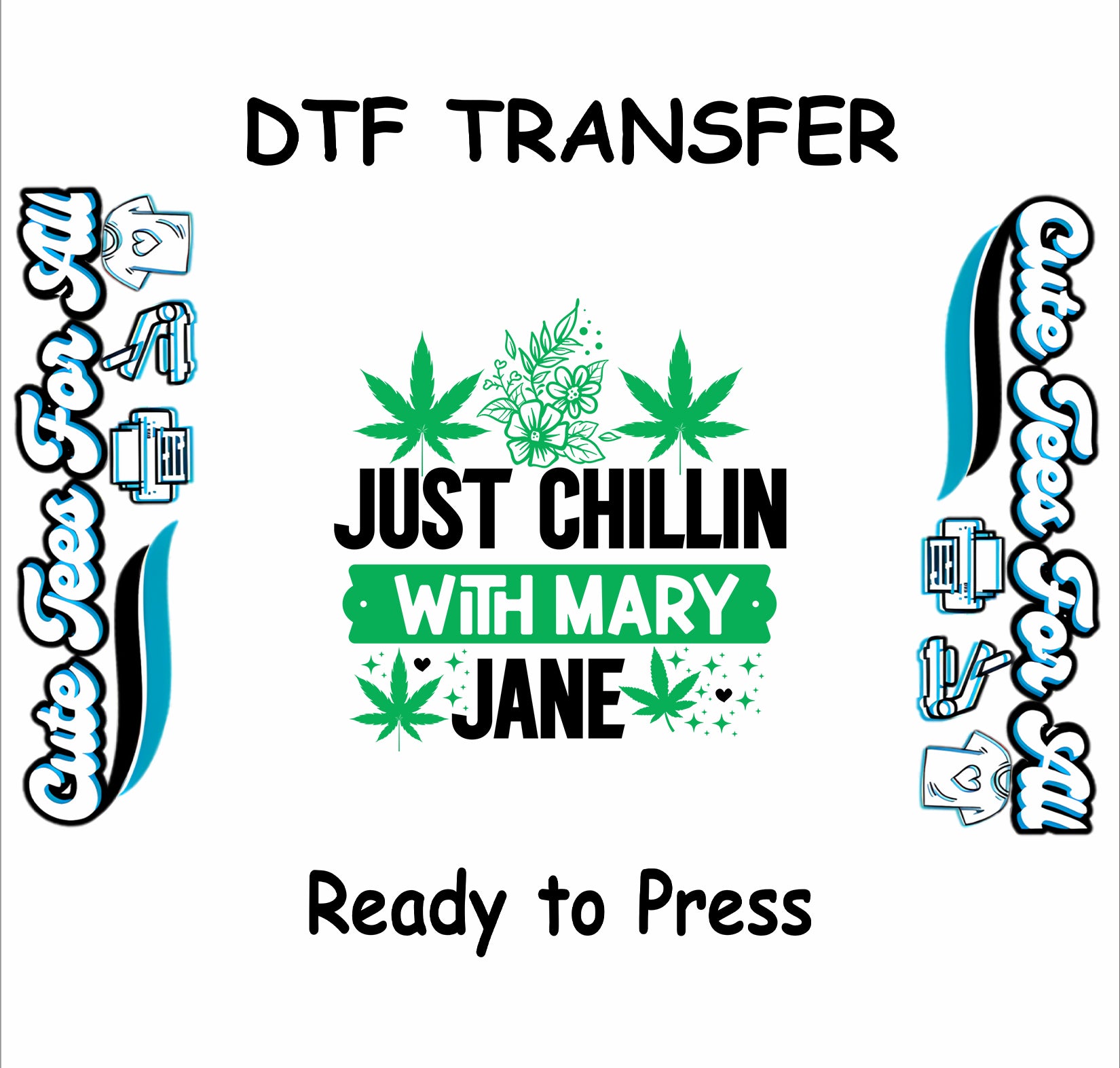 DTF transfer with cannabis leaves and text Just Chillin with Mary Jane.