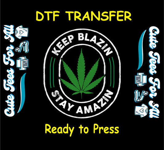 DTF transfer with cannabis leaf and text Keep Blazin Stay Amazin
