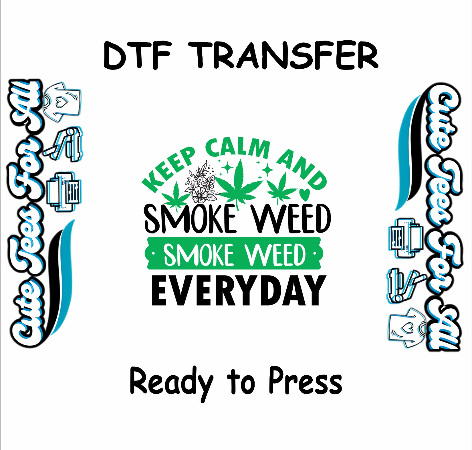 DTF transfer with text Keep Calm and Smoke Weed Everyday and cannabis leaves.