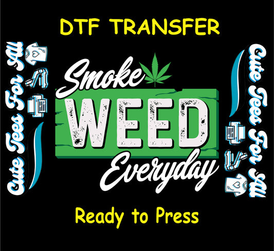 DTF transfer with Smoke Weed Everyday text on green grunge rectangle and cannabis leaf.