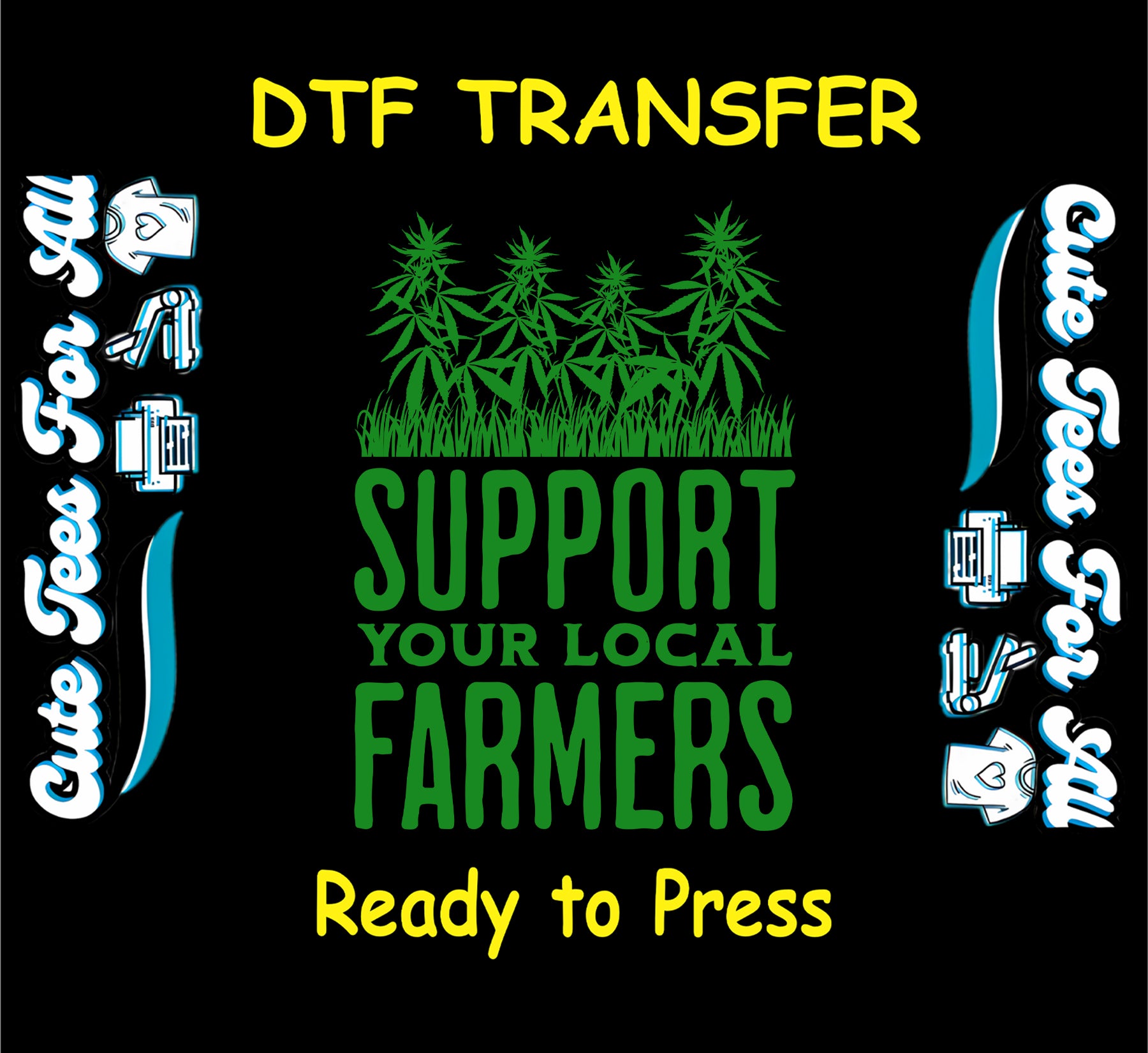 Support Your Local Farmers weed DTF transfer with cannabis plants.