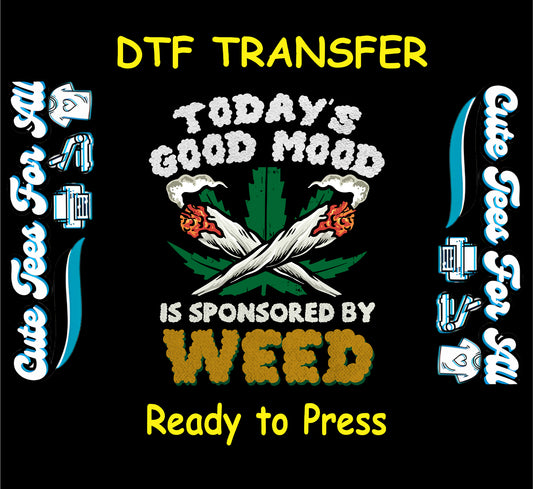 DTF transfer with joints and weed leaf that says Today's Good Mood Is Sponsored by Weed.