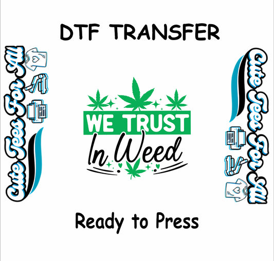 DTF transfer with weed leaves and text saying We Trust In Weed.