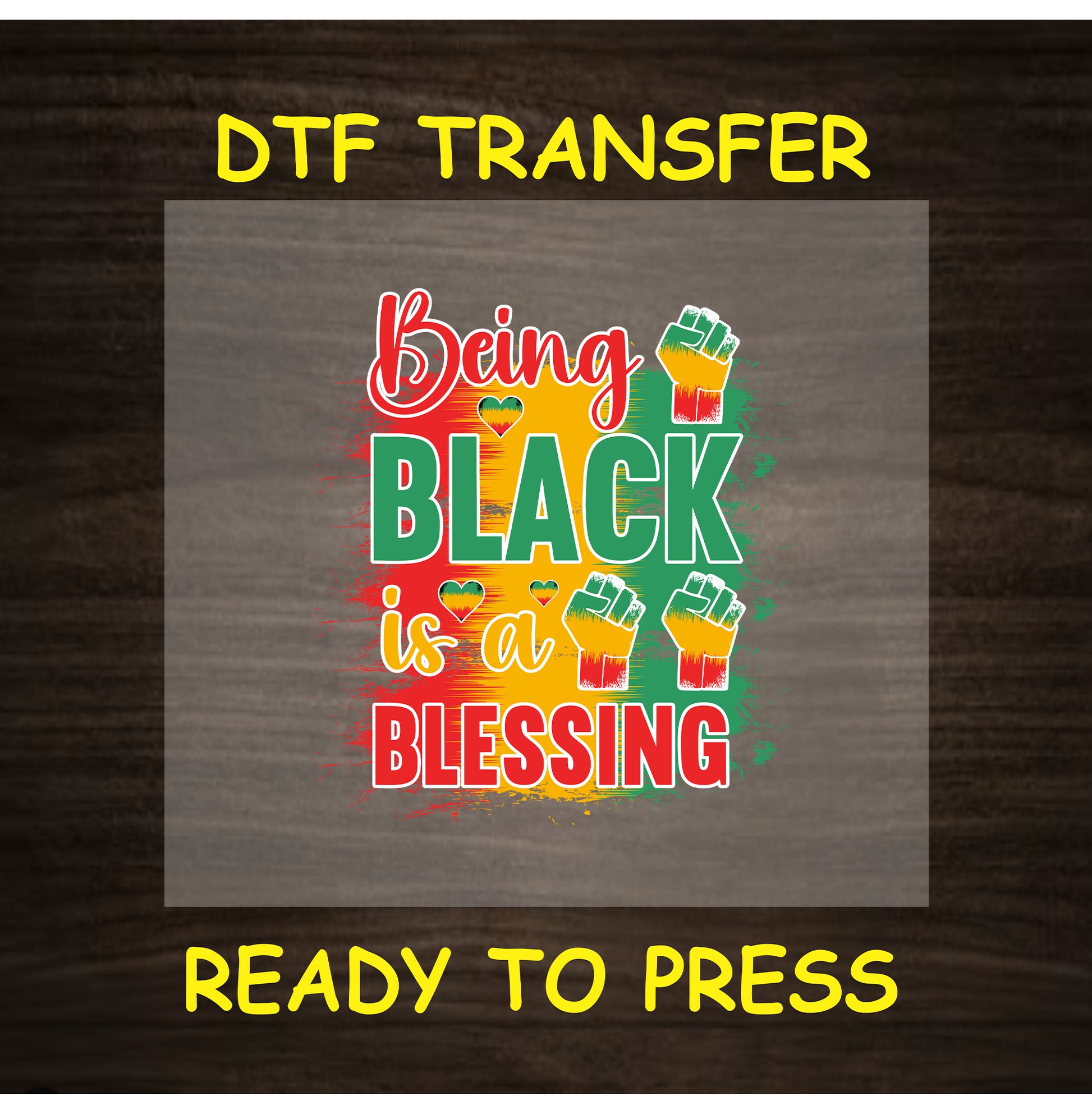 DTF transfer with text “Being Black is a Blessing” in red, yellow, green with fists and hearts.