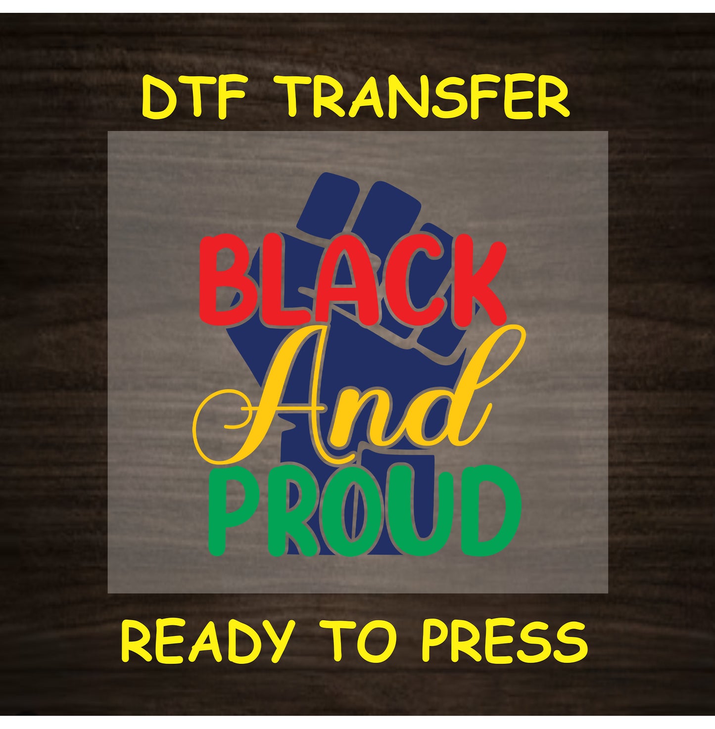 DTF transfer with “Black and Proud” in red, yellow, green over large blue raised fist.