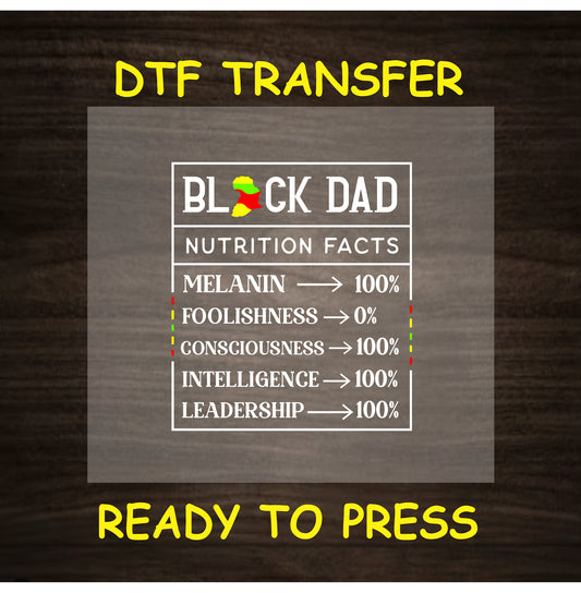 DTF transfer with “Black Dad Nutrition Facts” label including melanin, intelligence, leadership stats.