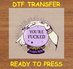 You're F*cked Crystal Ball –  Funny Halloween DTF Transfer Iron On Heat Transfer - Ready to Press 644 - 113