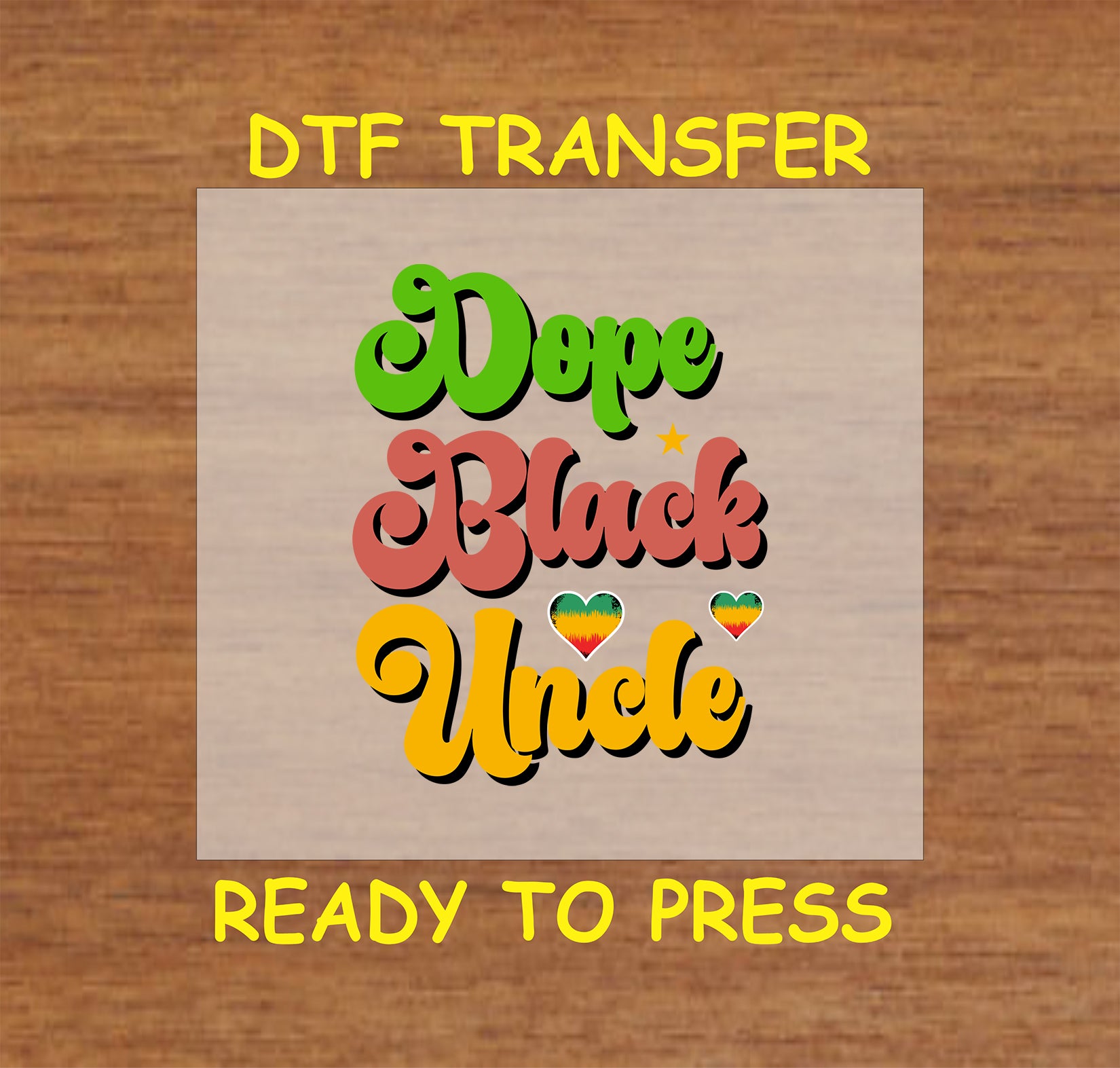 Dope Black Uncle text in red, green, yellow with African flag hearts and star on wood background.