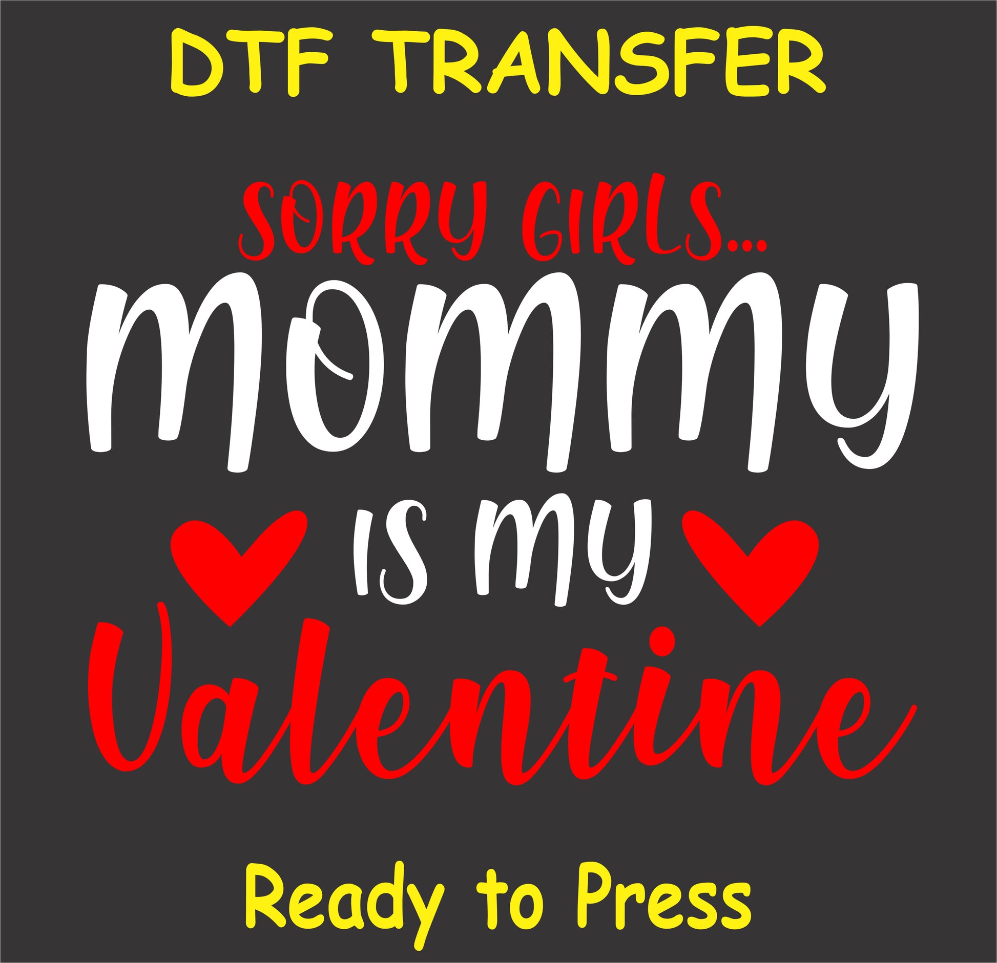 "Mommy is My Valentine DTF Transfer with hearts and Valentine's Day theme"