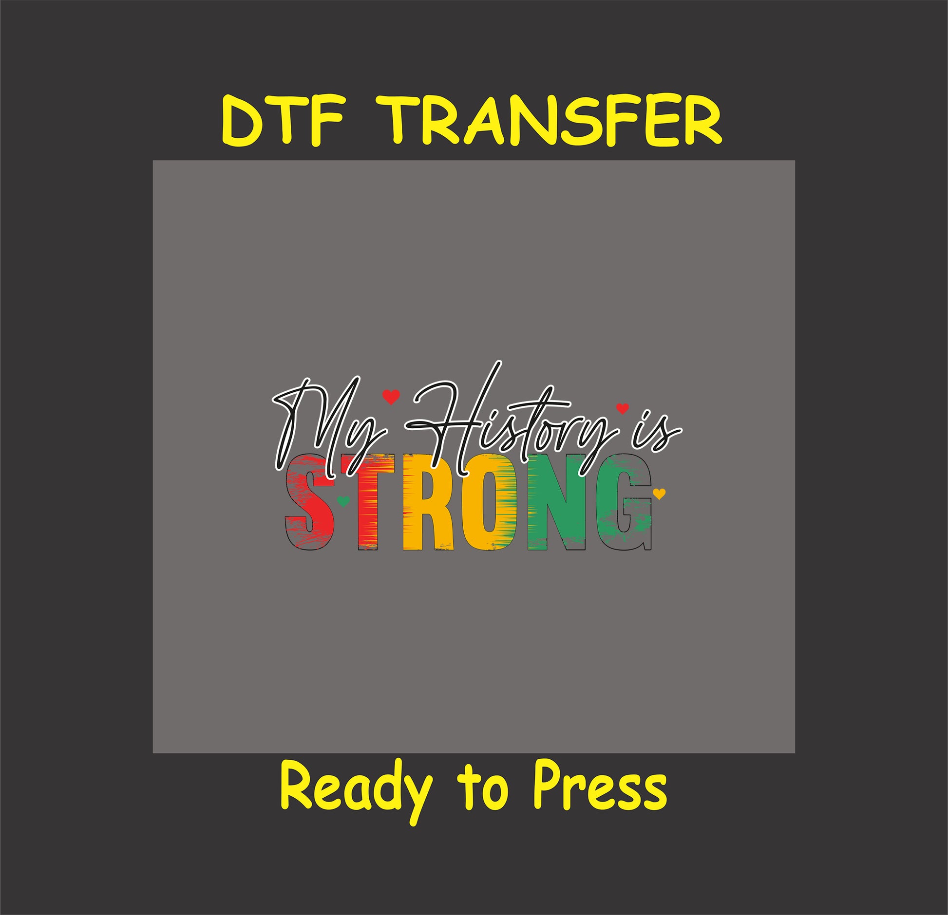 My History is Strong DTF transfer with Juneteenth colors and heart accents
