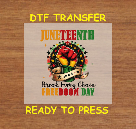 Juneteenth DTF transfer with Pan-African colored raised fist and "Break Every Chain Freedom Day" text.
