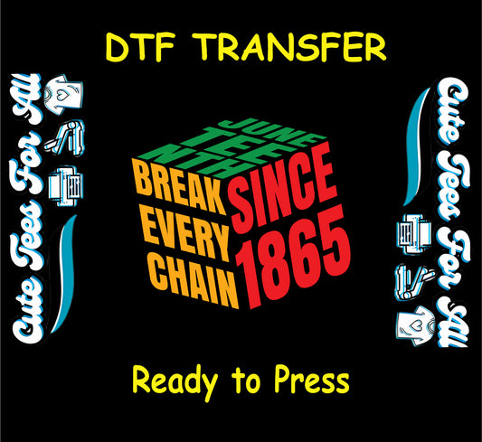 Juneteenth DTF transfer featuring bold cube typography with the phrase "Break Every Chain Since 1865."