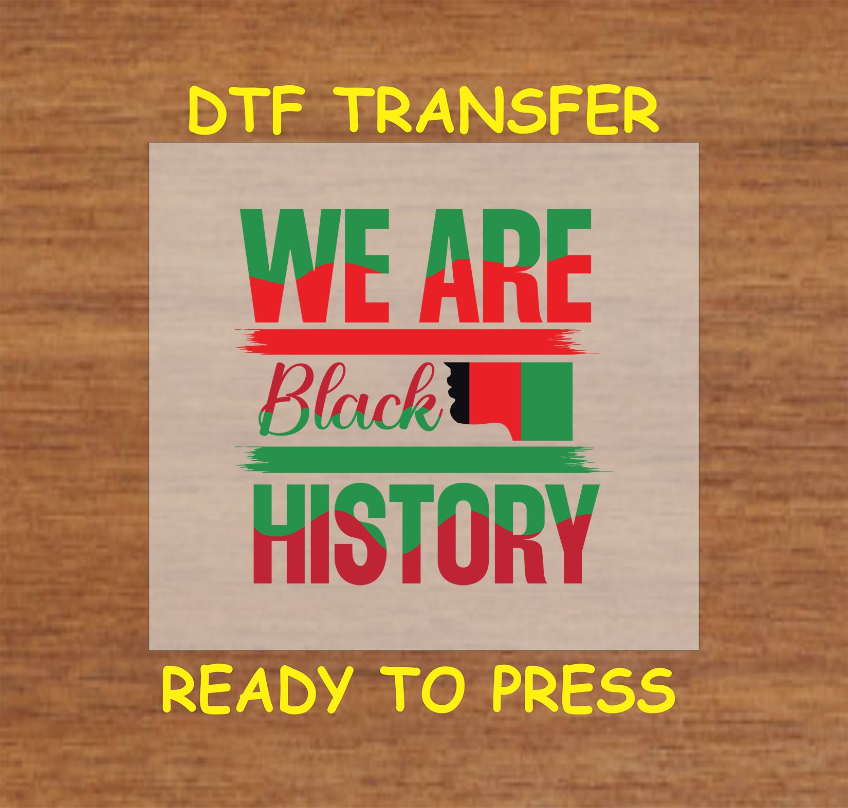 DTF transfer saying "We Are Black History" in Pan-African colors with a silhouette accent.