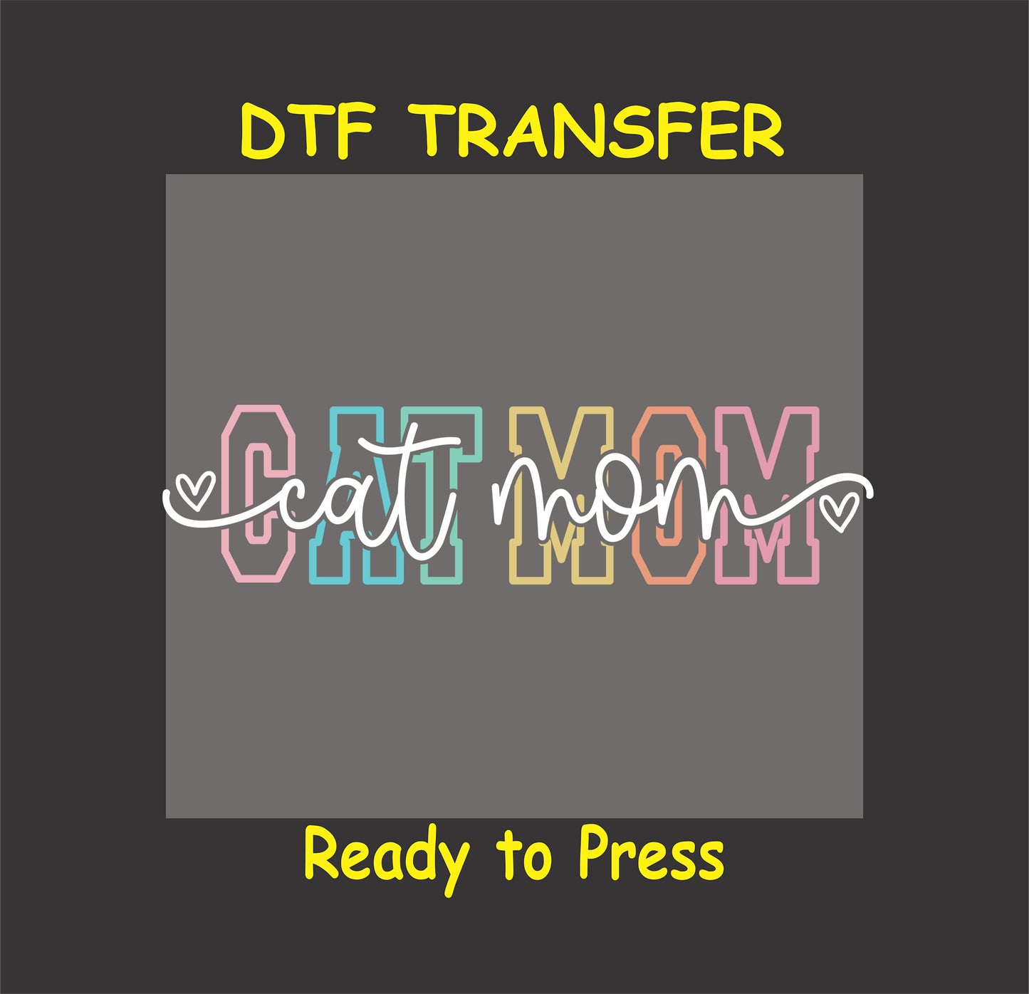 DTF transfer with pastel block letters spelling "Cat Mom" overlaid by cursive text with heart accents.