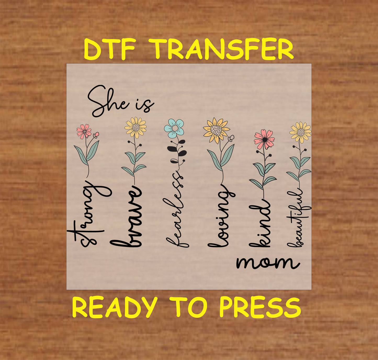 DTF transfer with colorful flowers and uplifting words like strong, brave, fearless, kind, and mom.