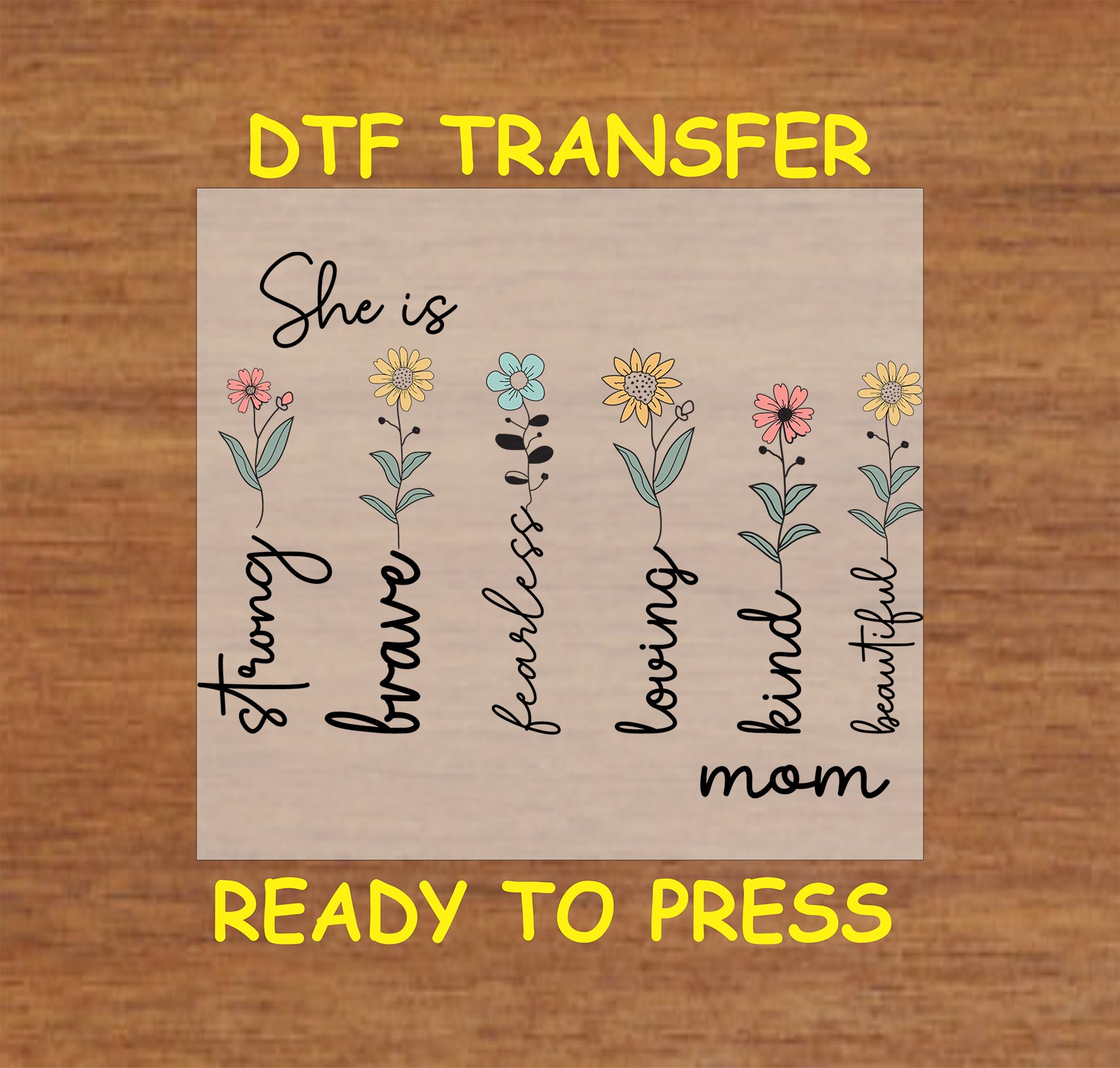 DTF transfer with colorful flowers and uplifting words like strong, brave, fearless, kind, and mom.