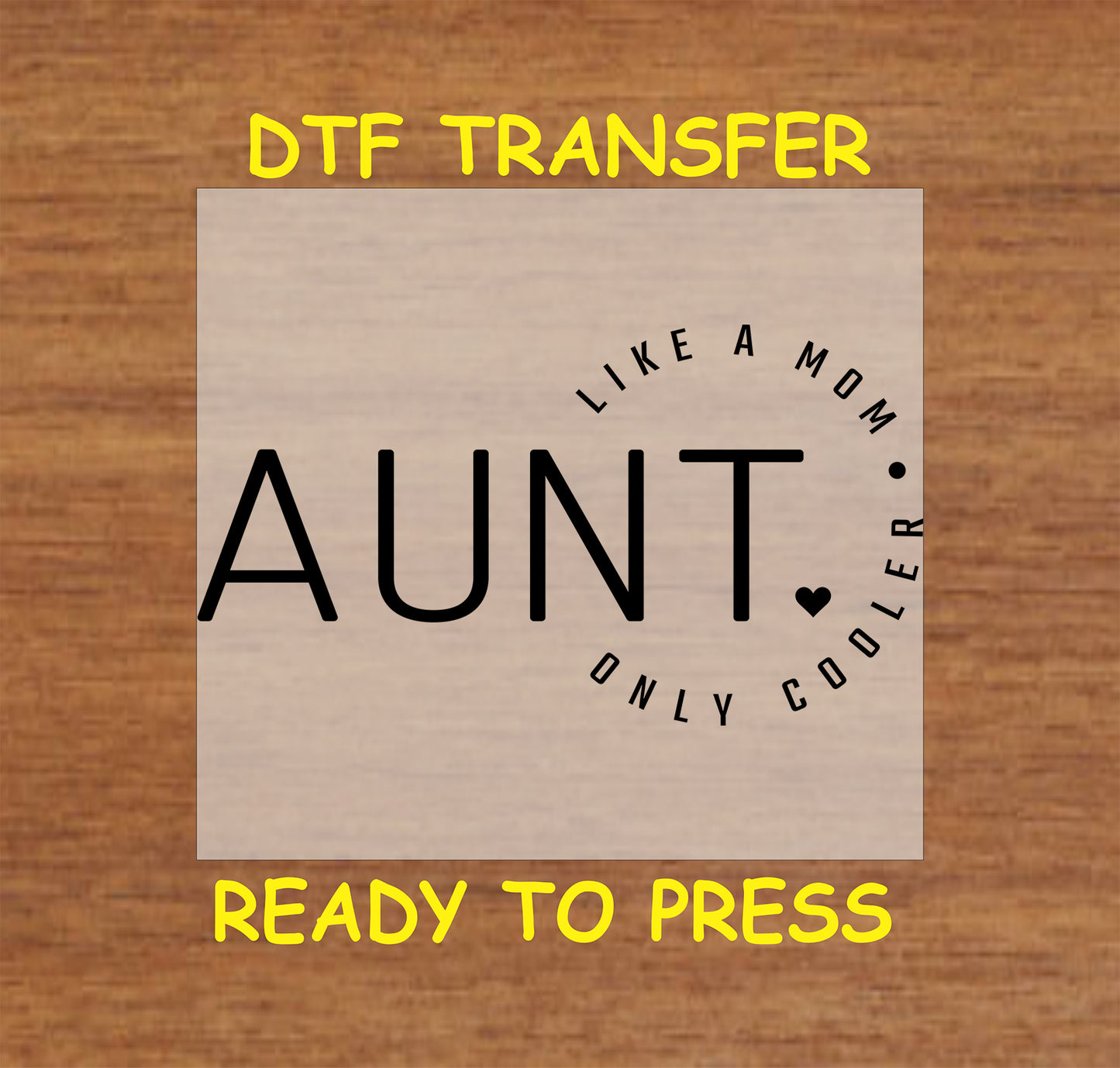Minimalist AUNT text with curved quote “Like a Mom Only Cooler” DTF transfer